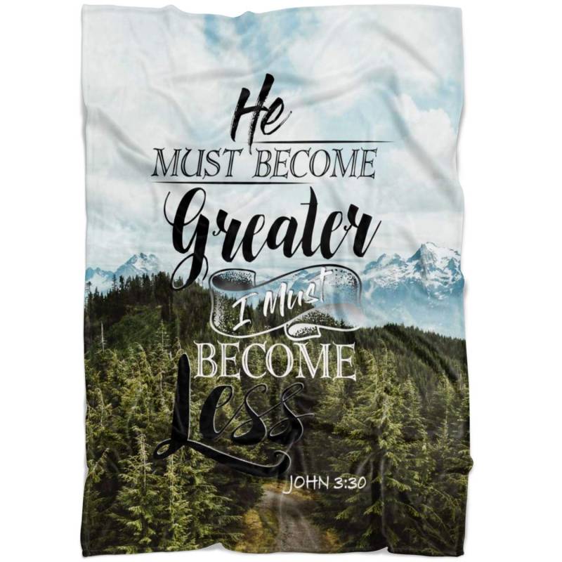 John 3:30 He must become greater; I must become less fleece blanket