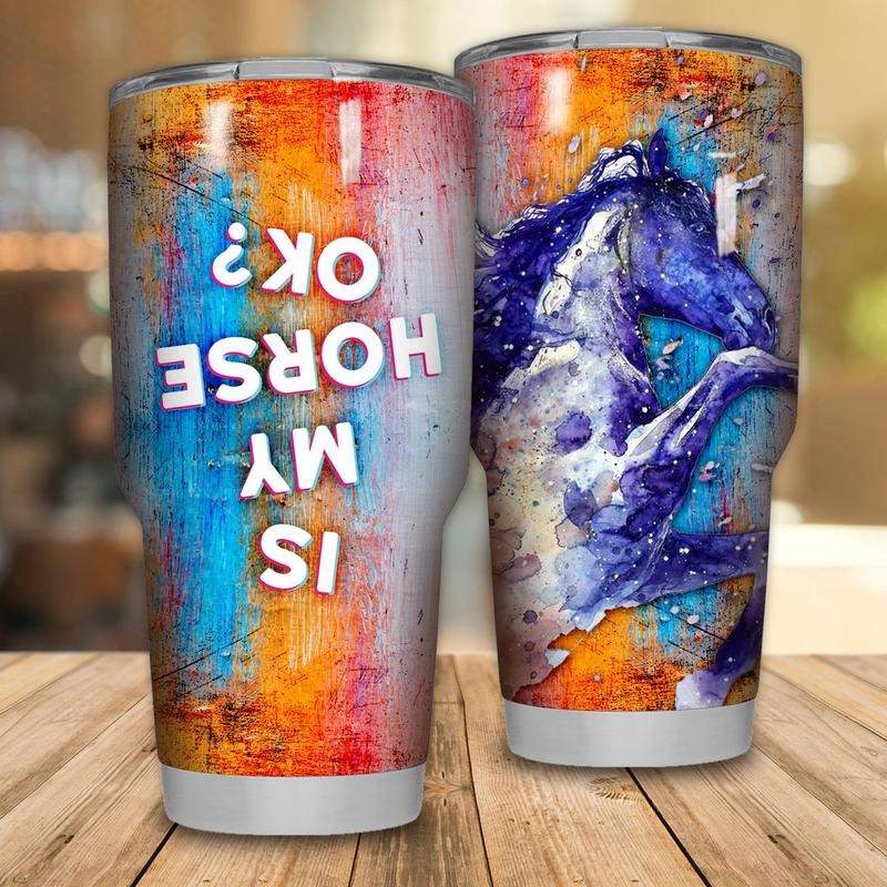 Cool Horse Tumbler, Is My Horse Ok Stainless Steel Tumbler, Horse Tumbler Lovers, Tumbler Gifts For Horse Lovers