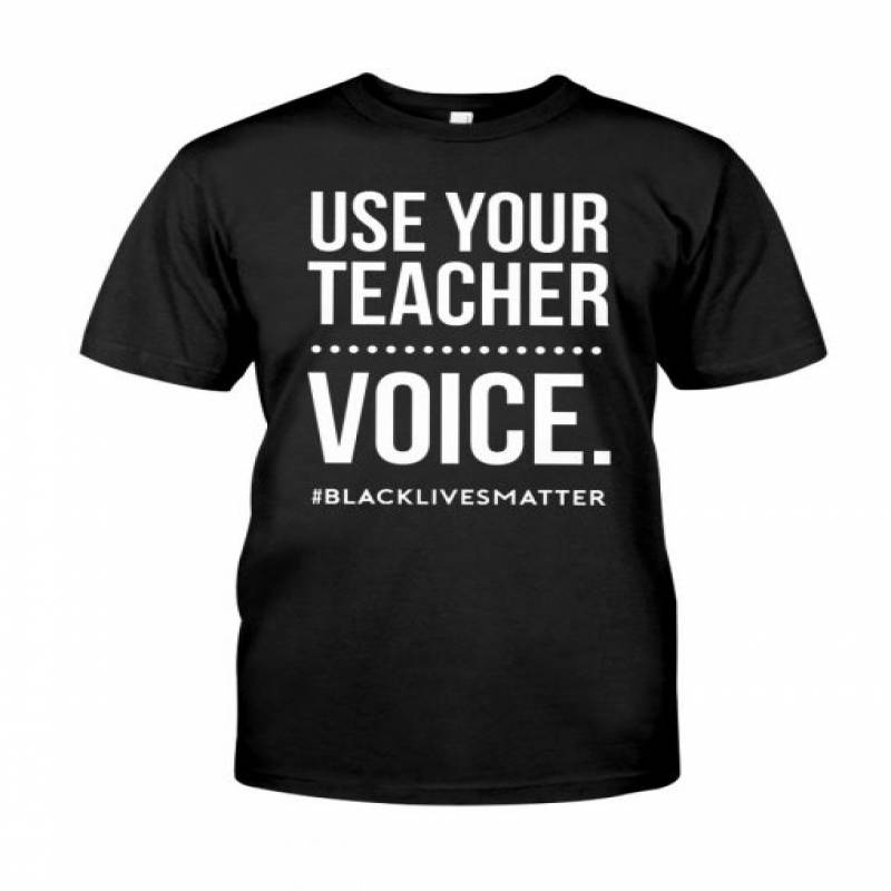 Use your teacher voice Black lives matter shirt, tank top, hoodie