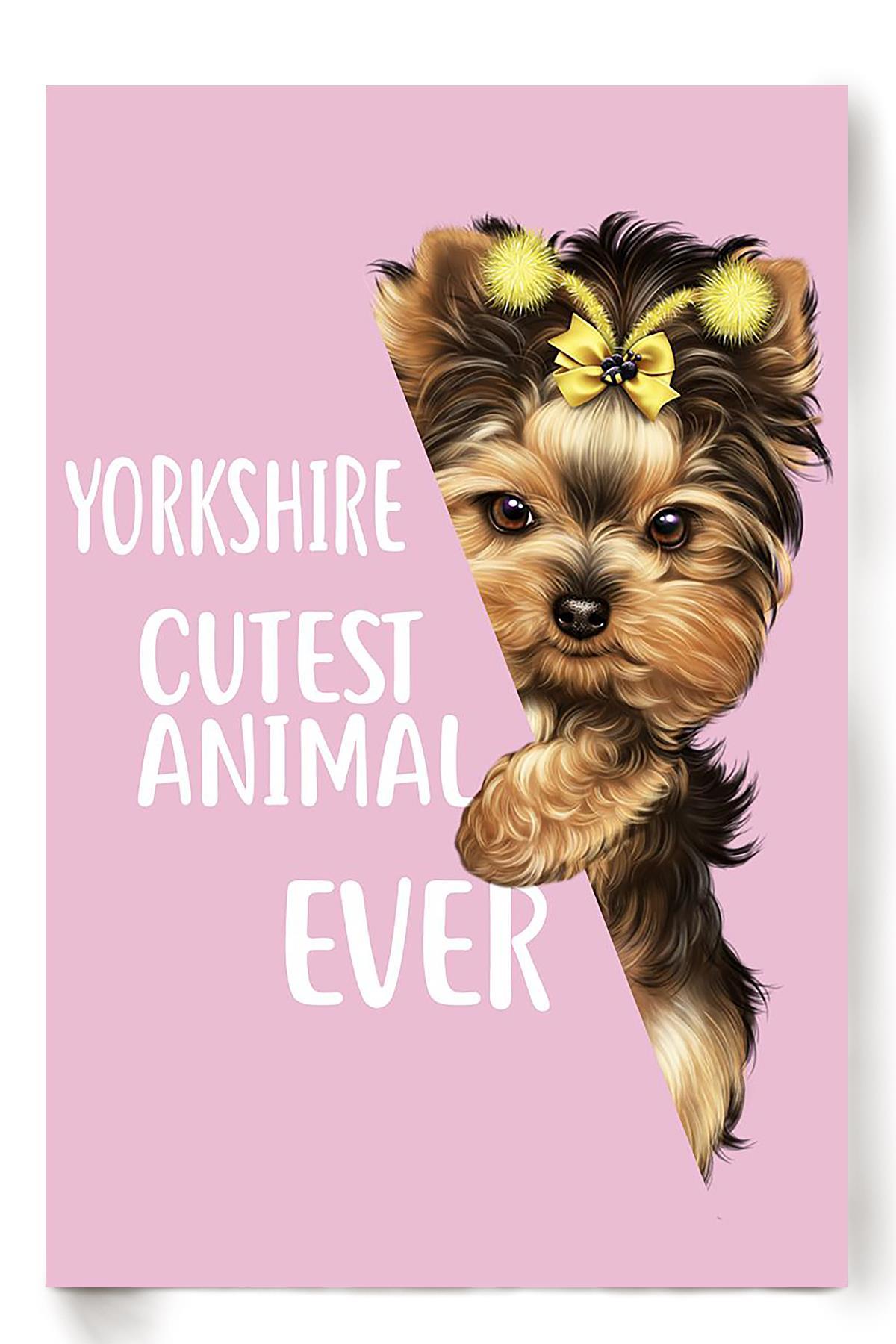 Yorkshire Terrier Cutest Animal Ever Gift For Dog Mom Dog Lover Home Decor Housewarming Poster