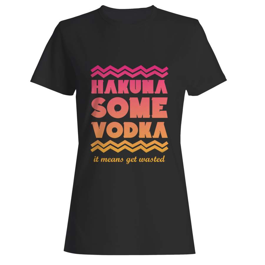 Hakuna Some Vodka Woman’s T-Shirt