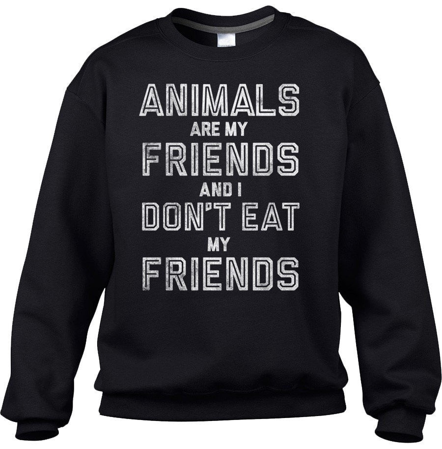 Unisex Animals Are My Friends And I Don’T Eat My Friends Sweatshirt