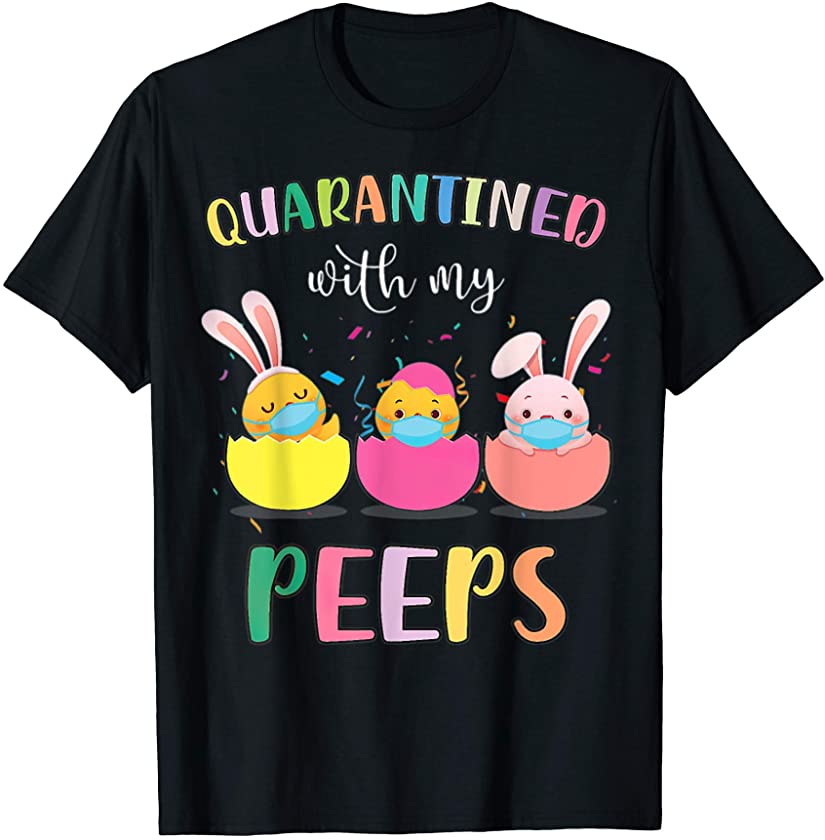 Quarantined With My Peeps bunny Easter day 2021 T-Shirt