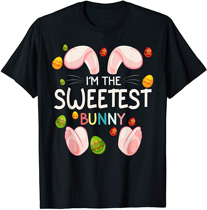 I’m The Sweetest Bunny Funny Matching Family Easter Day T-Shirt