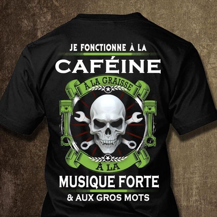 Je fonctionne a la cafeine a la graisse a la musique forte aux gros mots shirt Tshirt Hoodie Sweater