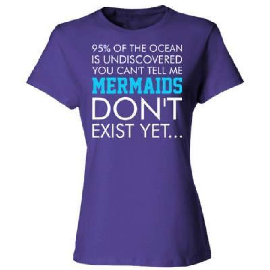 AGR 95 Perc Ocean Undiscovered You Cant Tell Mermaids Dont Exist – Ladies’ Cotton T-Shirt