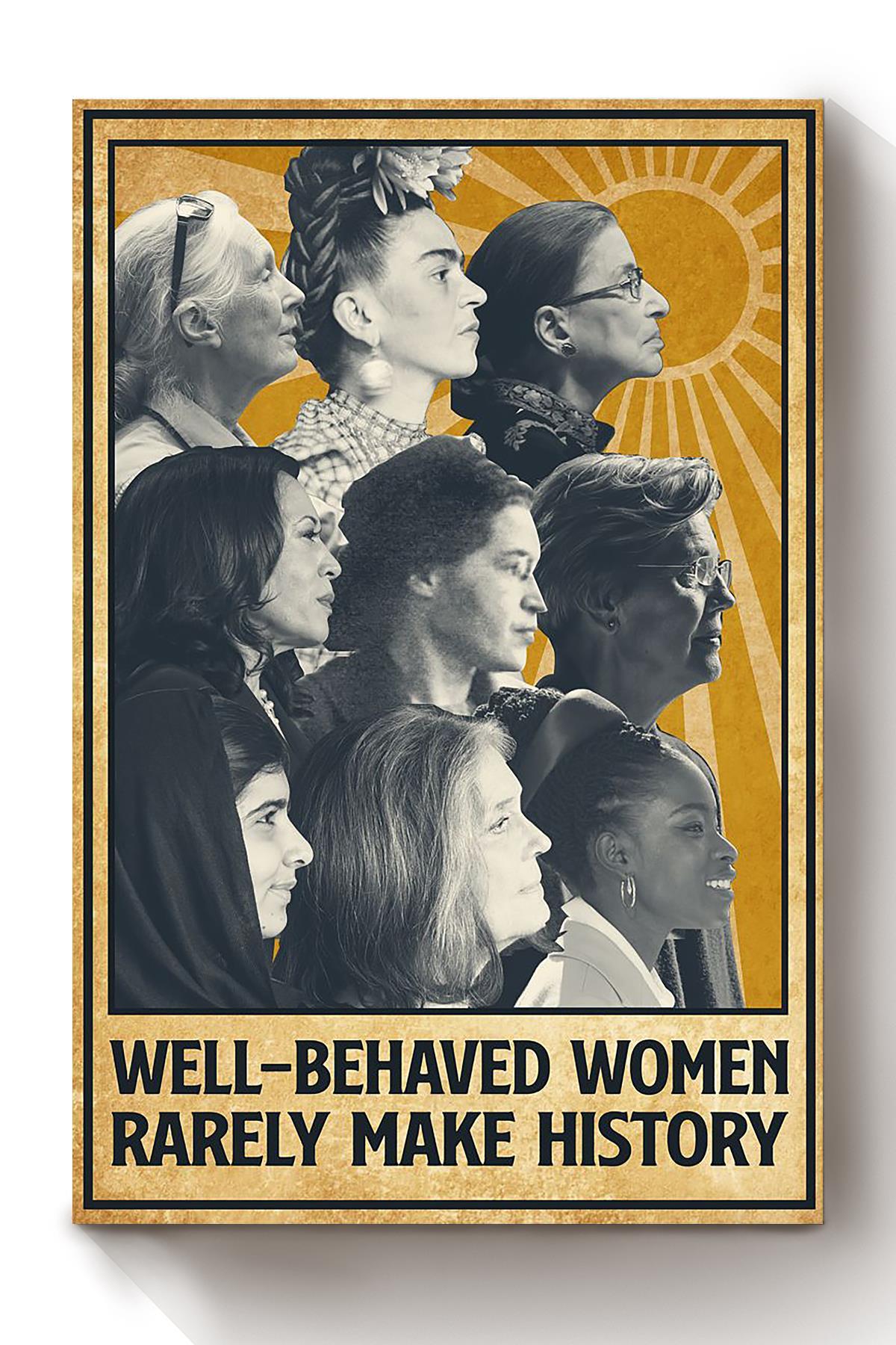 Well Behaved Women Rarely Make History Gift For International Women Day Home Decor Girlfriend Canvas