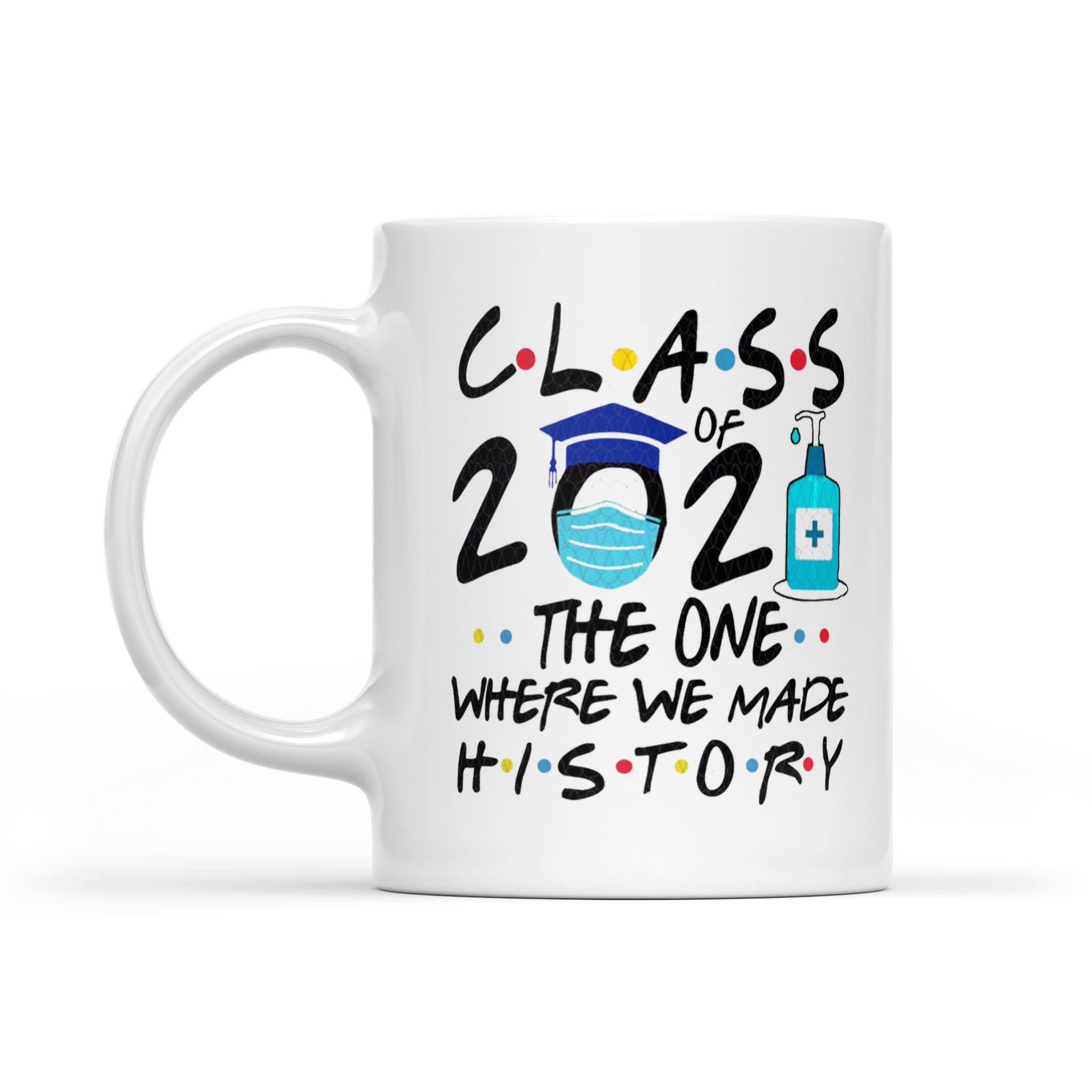 The One Where We Made History Mug, Graduation Senior Coffee White Mug, Black Lives Matter Mug, Class Of 2021  Gifft Mug