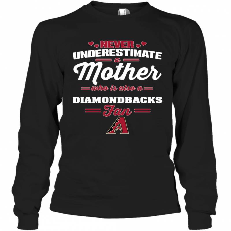 Never Underestimate Mother Who Is Also A Arizona Diamondbacks Fan Mother’s day gift Long Sleeve T-Shirt