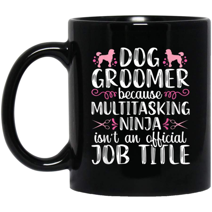 Dog Groomer Funny Ninja Pet Grooming Puppy Care Women Gift Black Mug