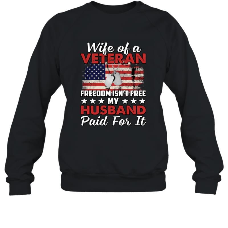 Wife Of A Veteran Freedom Isn_t Free My Husband Paid For It Shirt Sweatshirt