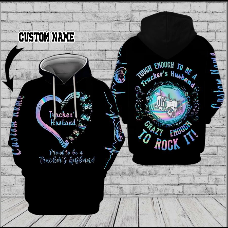 Trucker’s Husband Tough Enough To Be A Trucker’s Husband Crazy Enough To Rock It hoodie 3D custom