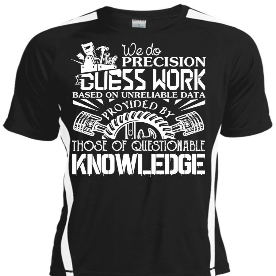 We Do Precision Guesswork Based On Unreliable Data T Shirt, I Love Mechanic T Shirt, Cool Shirt