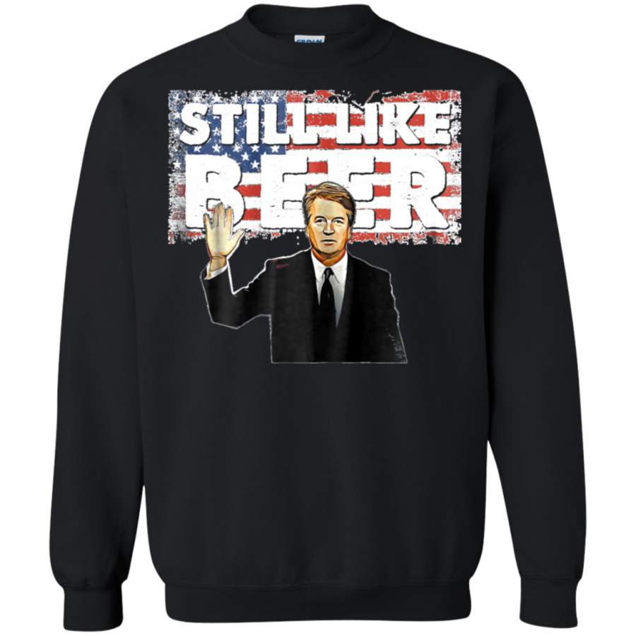 AGR Still Like Beer Judge Team Brett Kavanaugh Confirm Scotus Sweatshirt