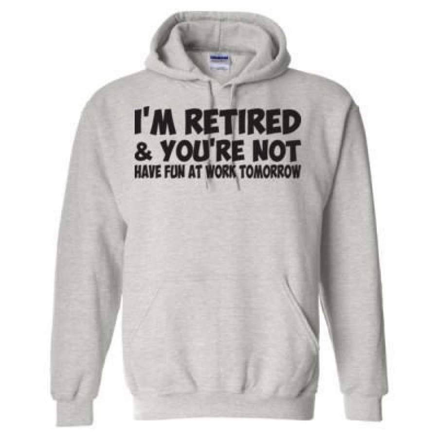 AGR I Am Retired And You Are Not Hace Fun At Work Tomorrow – Heavy Blend™ Hooded Sweatshirt