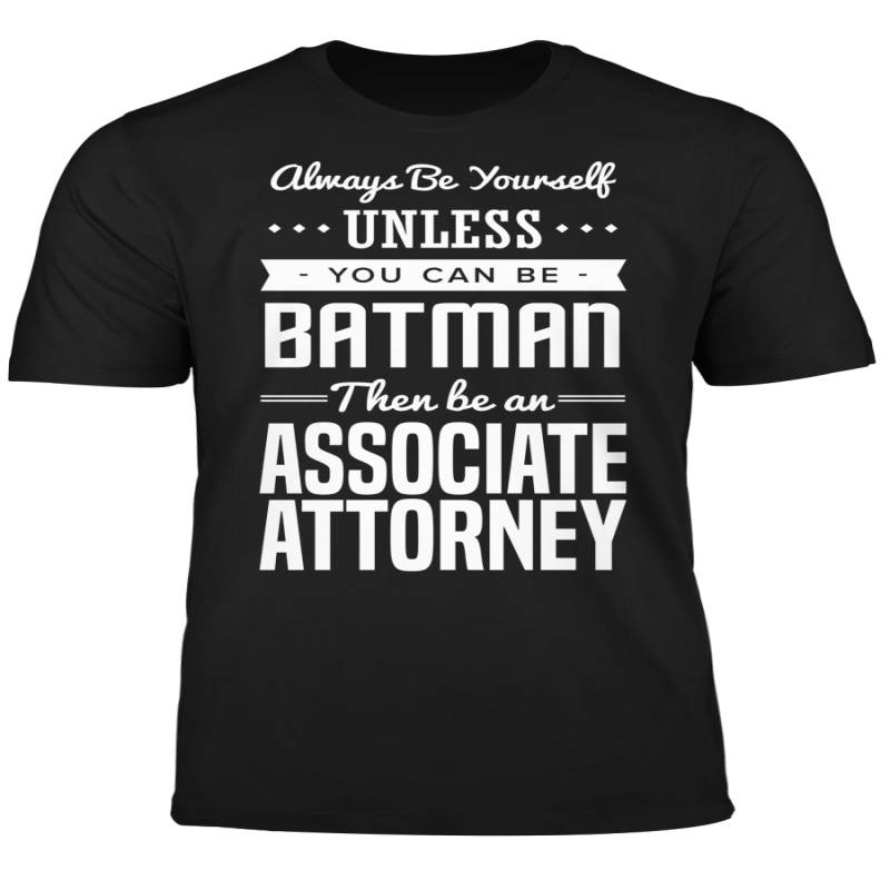 You Can Be A Batman Then Be An Associate Attorney Tshirt