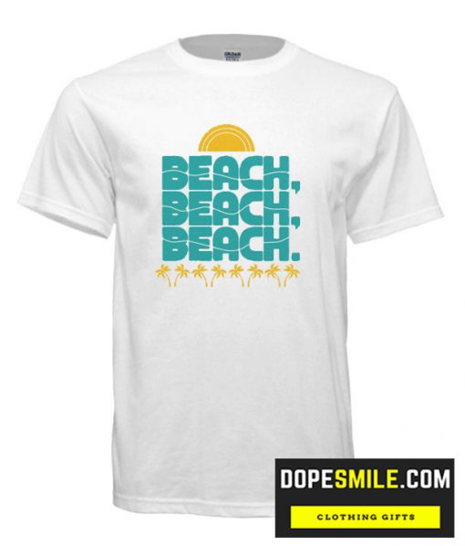 Beach Beach Beach cool T-Shirt