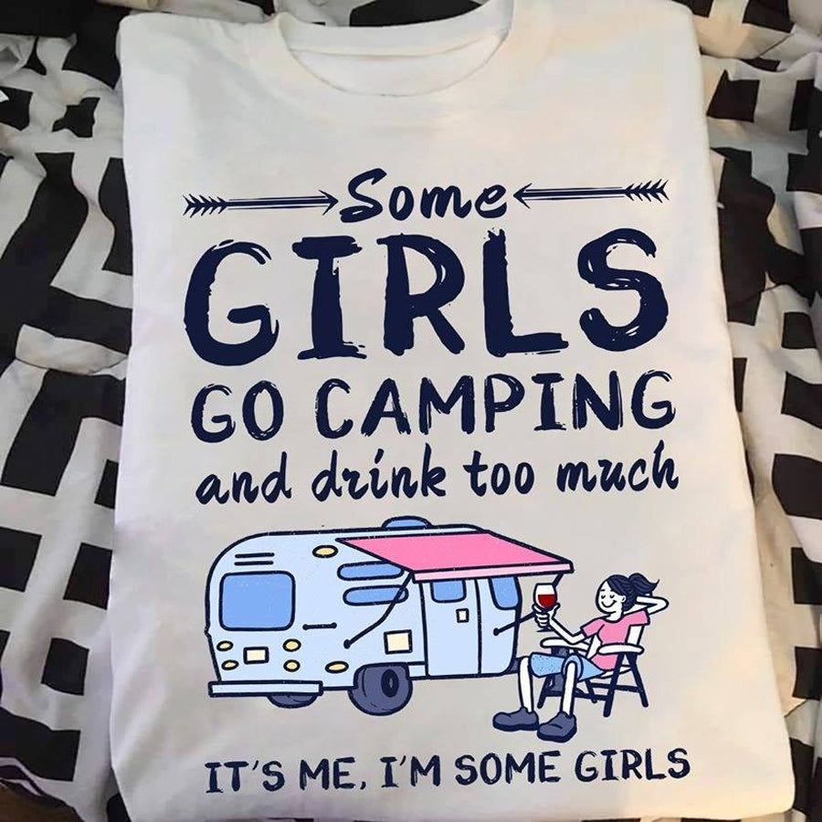 Some Girls Go Camping And Drink Too Much It’ S Me I’M Some Girls Camping Tshirt, Cute Tshirt, Campers Gift, Adventure Shirt Cotton Shirt For Women