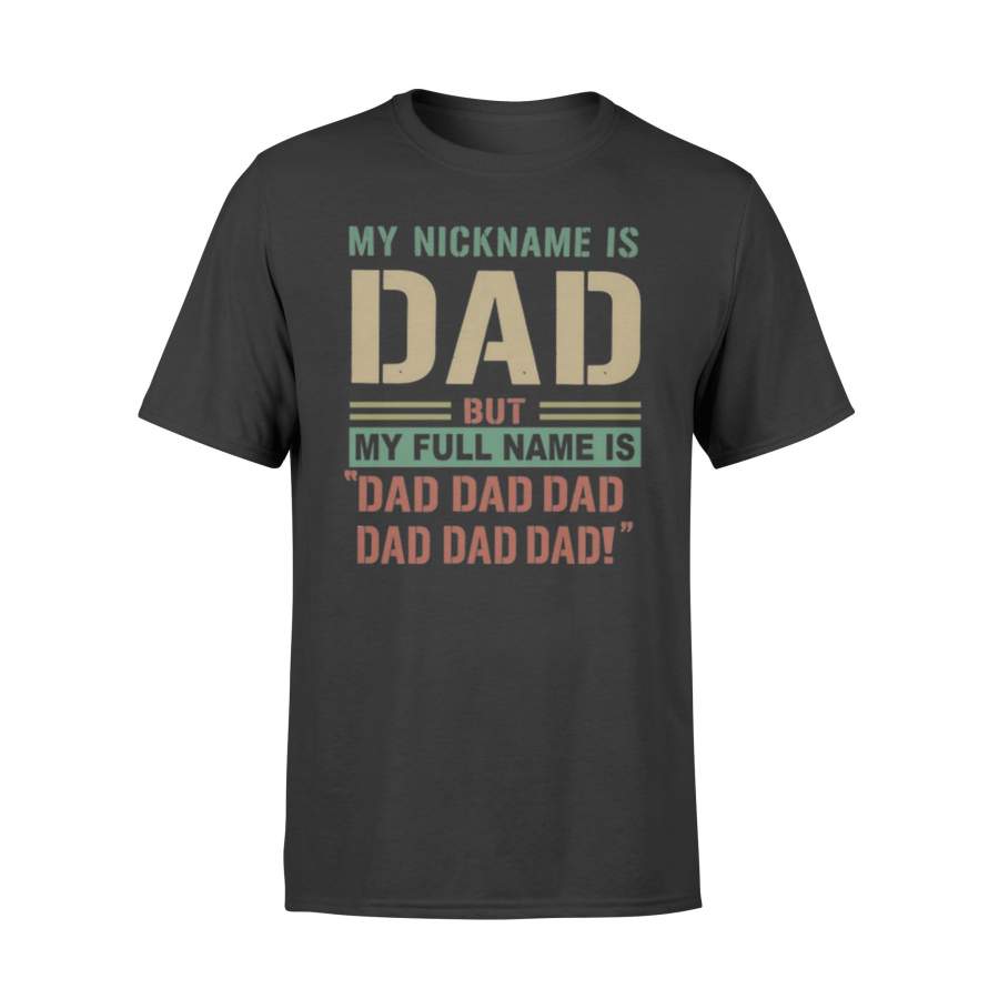 My Nick Name I Dad But My Full Name Is Dad Dad Dad T-Shirt