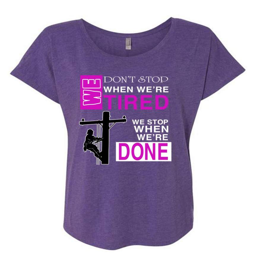 We Don’t Stop When We’re Tired T Shirt, We Stop When We’re Done T Shirt, Cool Shirt (Ladies’ Triblend Dolman Sleeve)