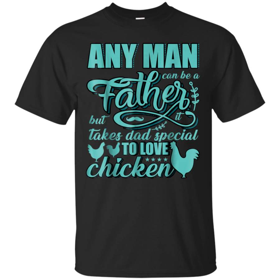 AGR Any Man Can Be A Father T Shirt, Chicken Dad T Shirt