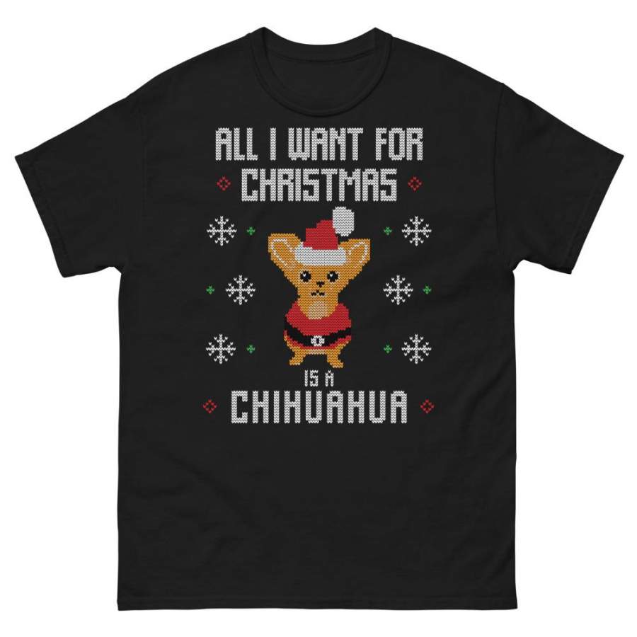 All I Want For Christmas Is A Cihuahua Christmas Ugly Sweater Design Short-Sleeve Unisex T-Shirt