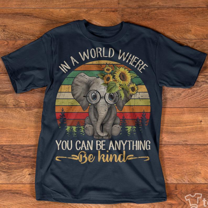 In A World Where You Can Be Anything Be Kind Sunflower Elephant Vintage Forest Lover Tshirt Standard/Premium T-Shirt Hoodie