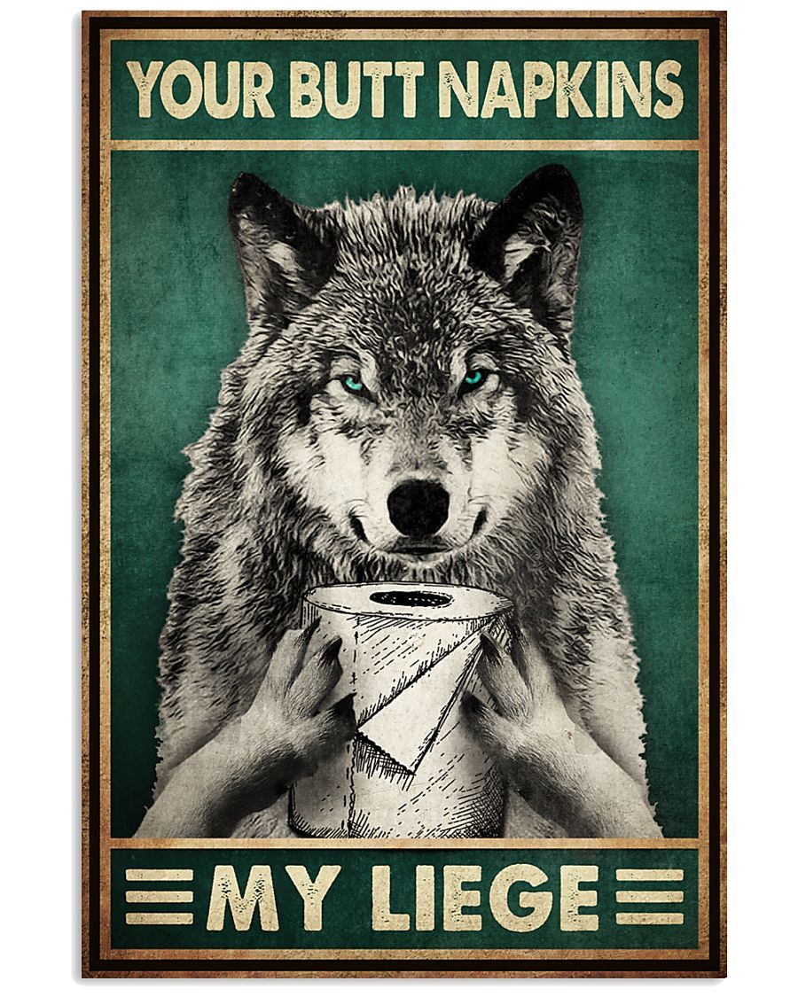 Wolf Your Butt Napkins My Liege Vertical Poster – Print Perfect, Ideas On Xmas, Birthday, Home Decor, No Frame Full Size