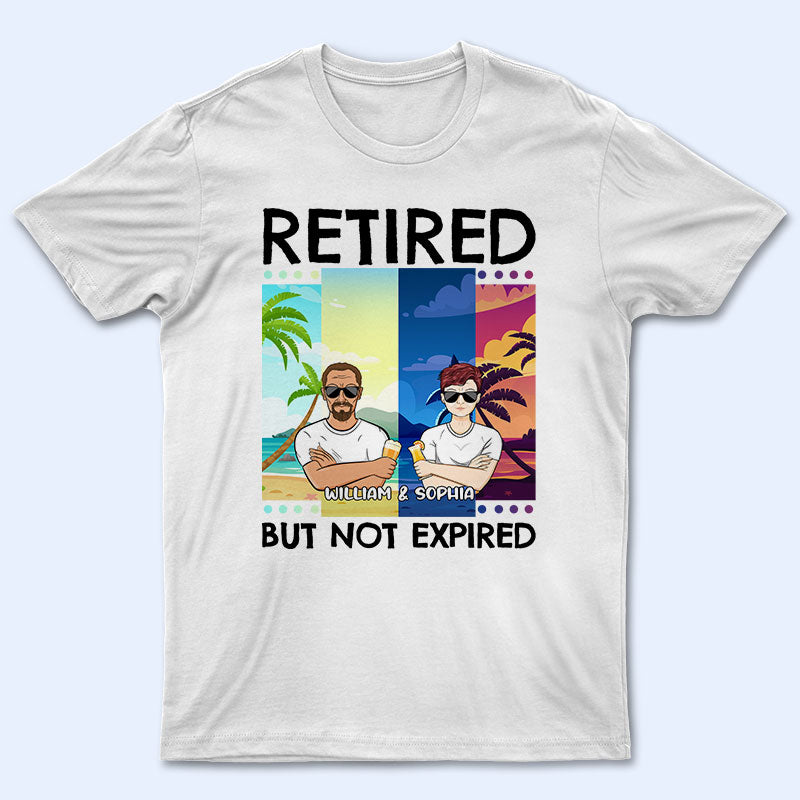 Retired But Not Expired – Father Gift, Mother Gift, Grandparents Gift – Personalized Custom T Shirt