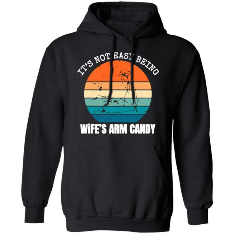 Vintage Its Not Easy Being My Wifes Arm Candy Hoodie