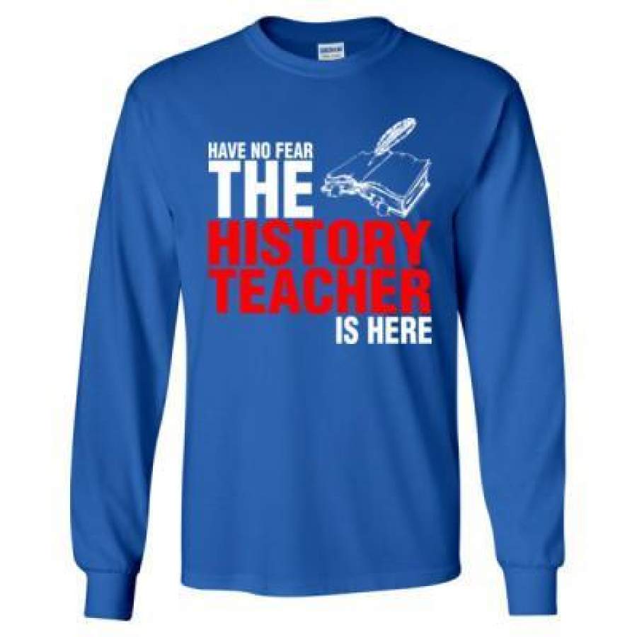 AGR Have No Fear The History Teacher Is Here – Long Sleeve T-Shirt