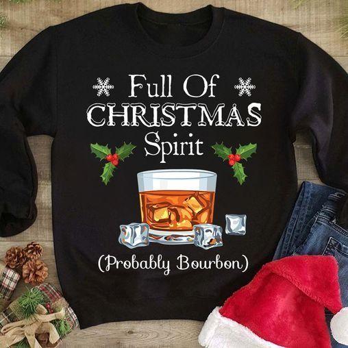 Christmas And Bourbon Full Of Christmas Spirit Probably Bourbon T Shirt Hoodie Sweater All Color Plus Size Up To S-5Xl