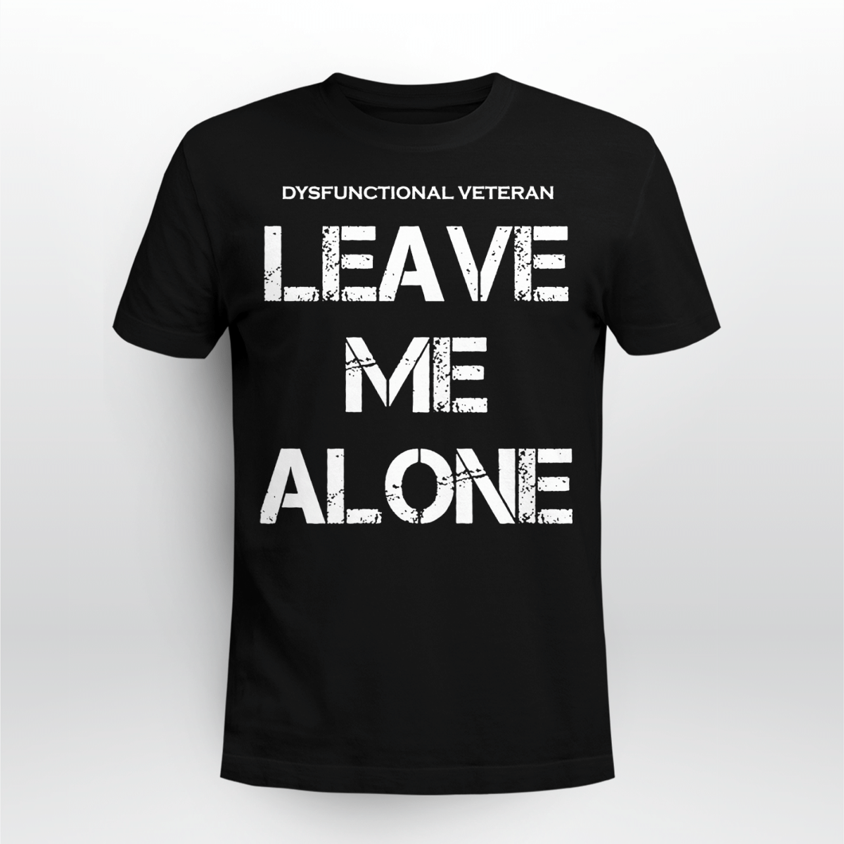 Dysfunctional Veterans Leave Me Alone Shirt Veterans Gift Shop