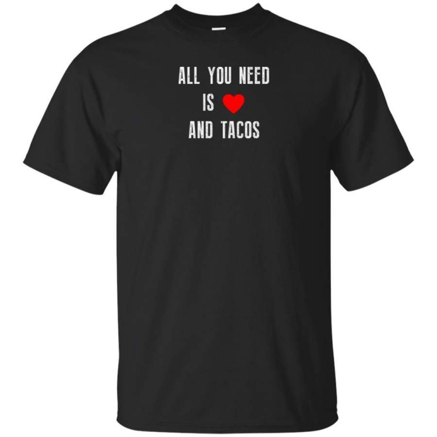 AGR Funny Valentines All You Need Is Love And Tacos Tee Shirt