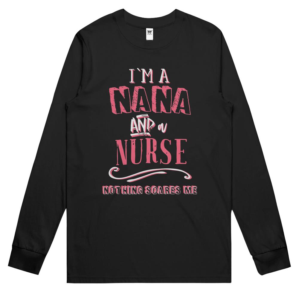 I’M A Nana And Nurse Nothing Scares Me Nursing Gift Grandma Long Sleeve T Shirts