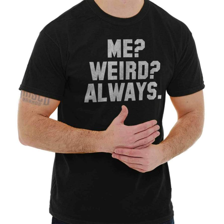 Weird Always T-Shirt Tee