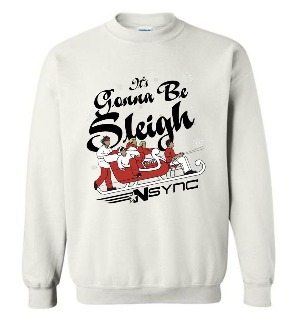 ItS Gonna Be Sleigh Shirt Nsync Holiday Christmas Sweatshirt 8241