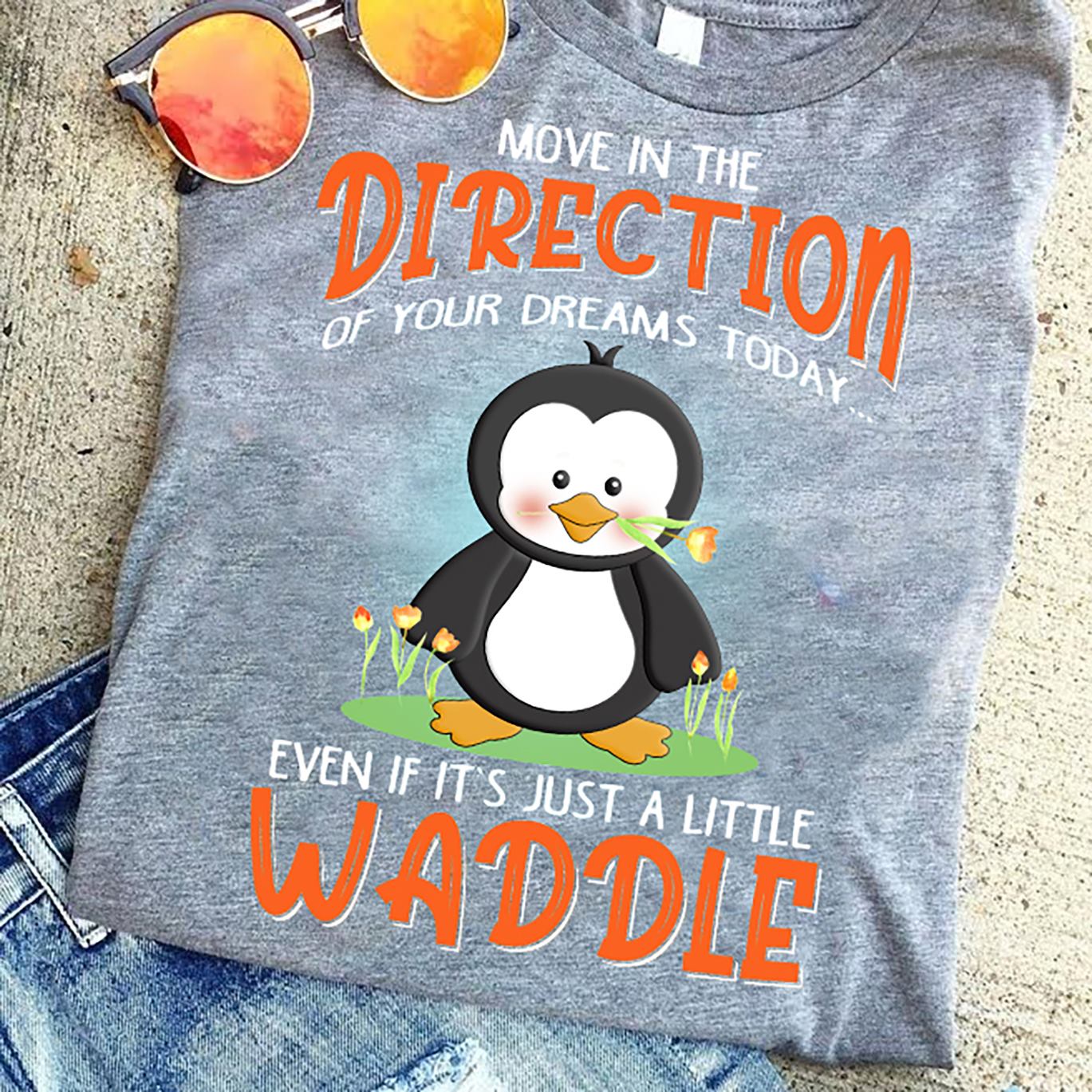 Move In The Direction Of Your Dreams Today Even If It’S Just A Little Waddle Penguins Graphic Unisex T-Shirt Hoodie All Color Plus Size Up To 5Xl