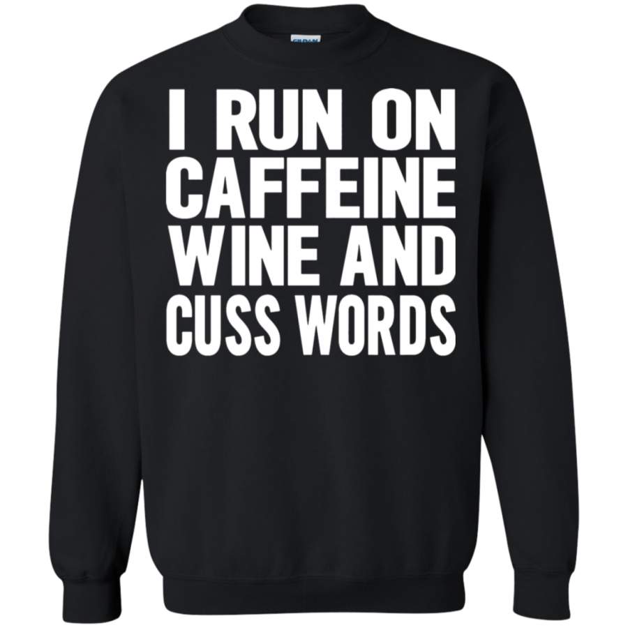 AGR I Run On Caffeine Wine And Cuss Words Sweatshirt