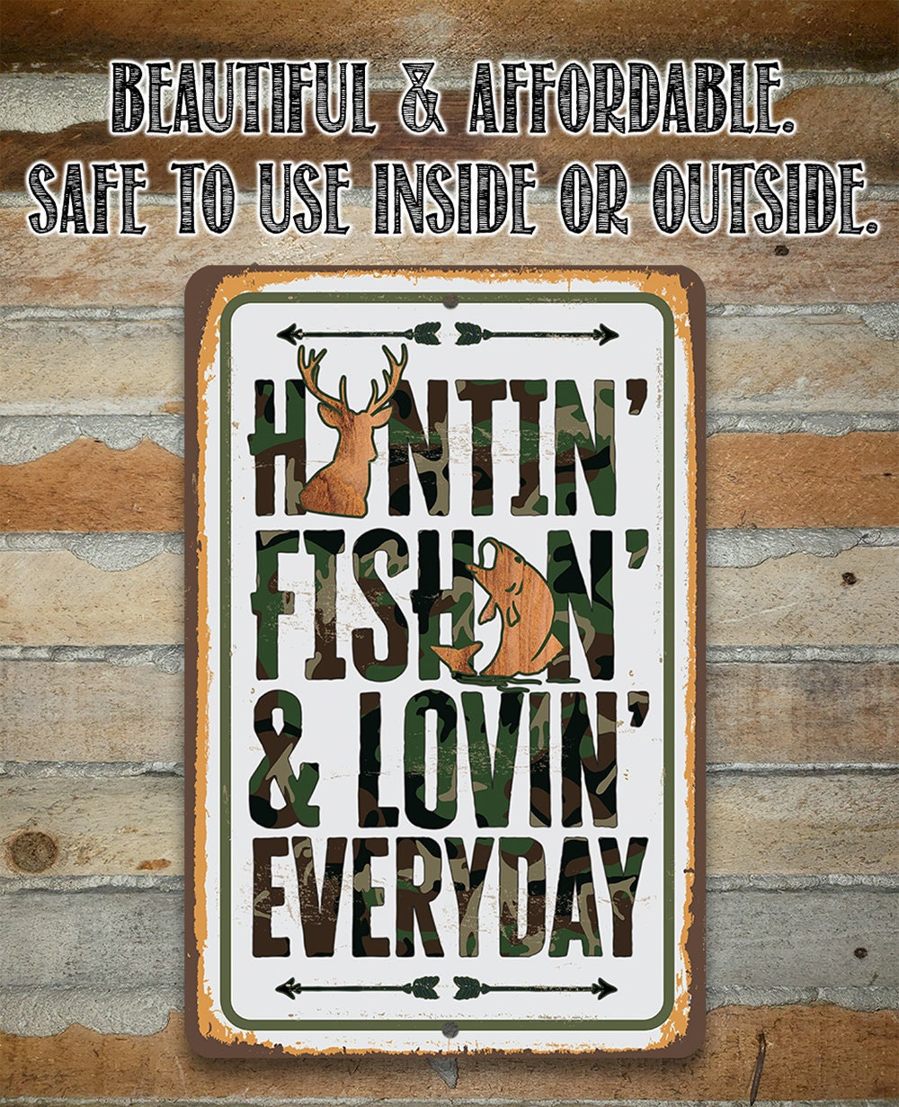 Huntin’ Fishin’ & Lovin’ every day – 8″ x 12″ or 12″ x 18″ Aluminum Tin Awesome Metal Poster