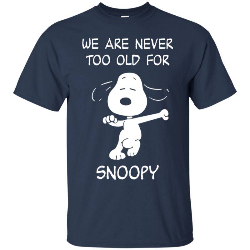 Snoopy – We Are Never Too Old For Snoopy T Shirt - EmprintsTOP