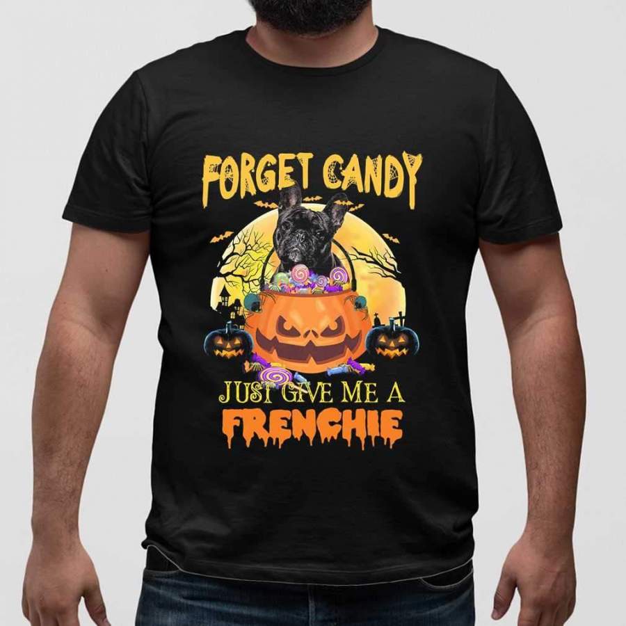 Forget Candy Just Give Me A Frenchie Halloween T-shirt