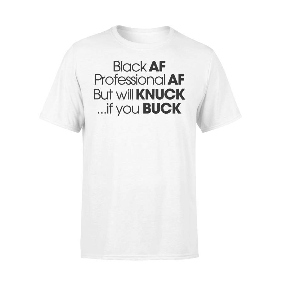 Black Af Professional Af But Will Knuck If You Buck Black Lives Matter T-shirt