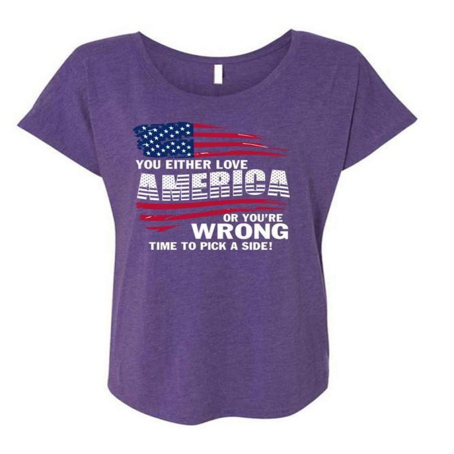 You Either Love America T Shirt, You’re Wrong Time To Pick T Shirt, Cool Shirt (Ladies’ Triblend Dolman Sleeve)