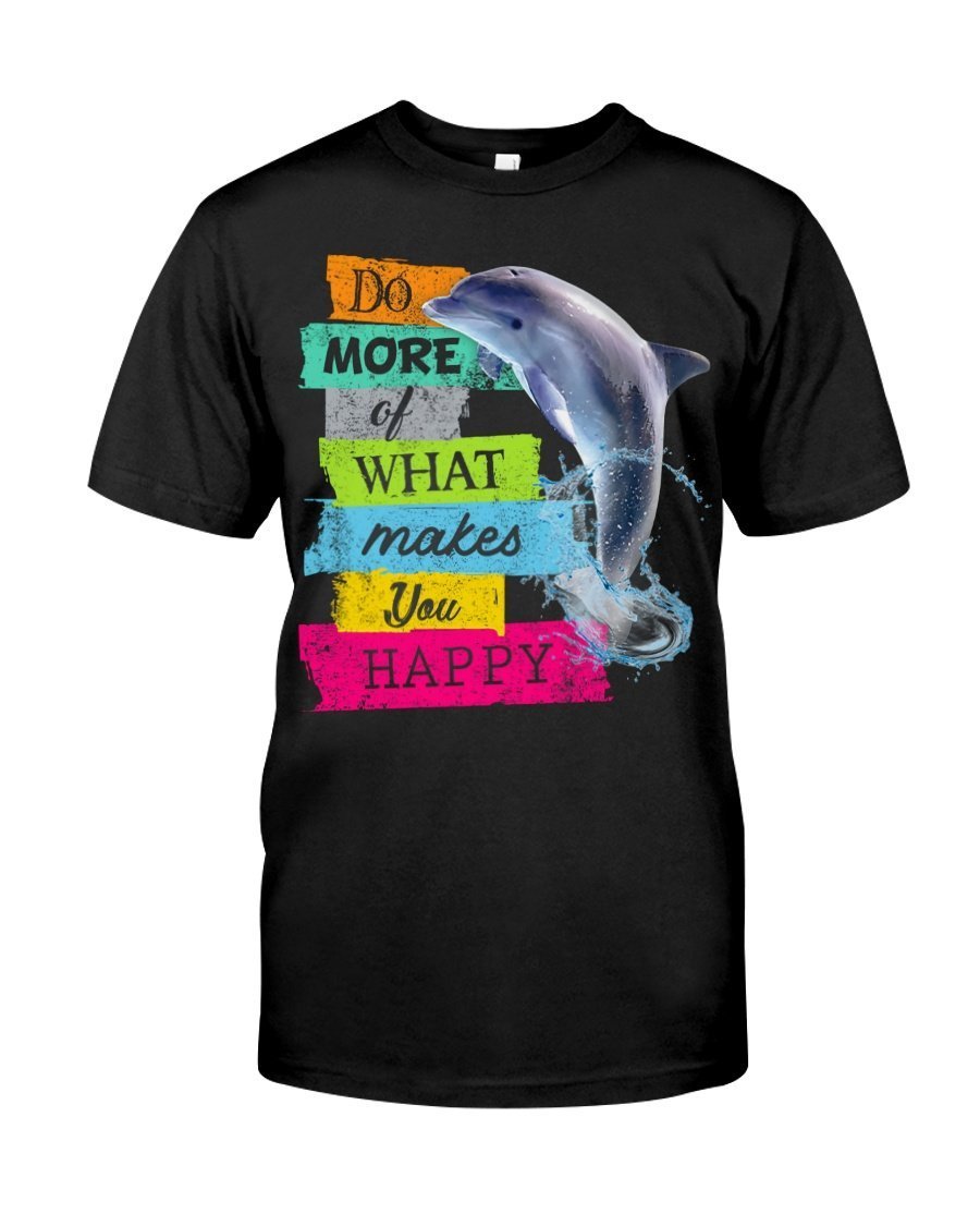 Dolphin – Do More Of What Makes You Happy Unisex T Shirt | Adult | H5283