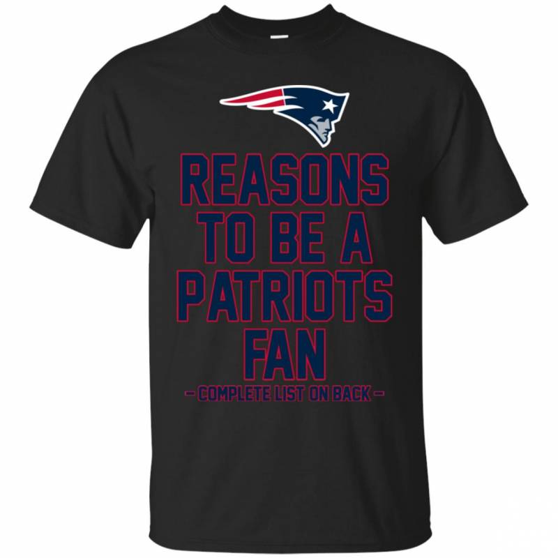 Reasons to be a New England Patriots Fan Complete List on Back – Funny Shirts