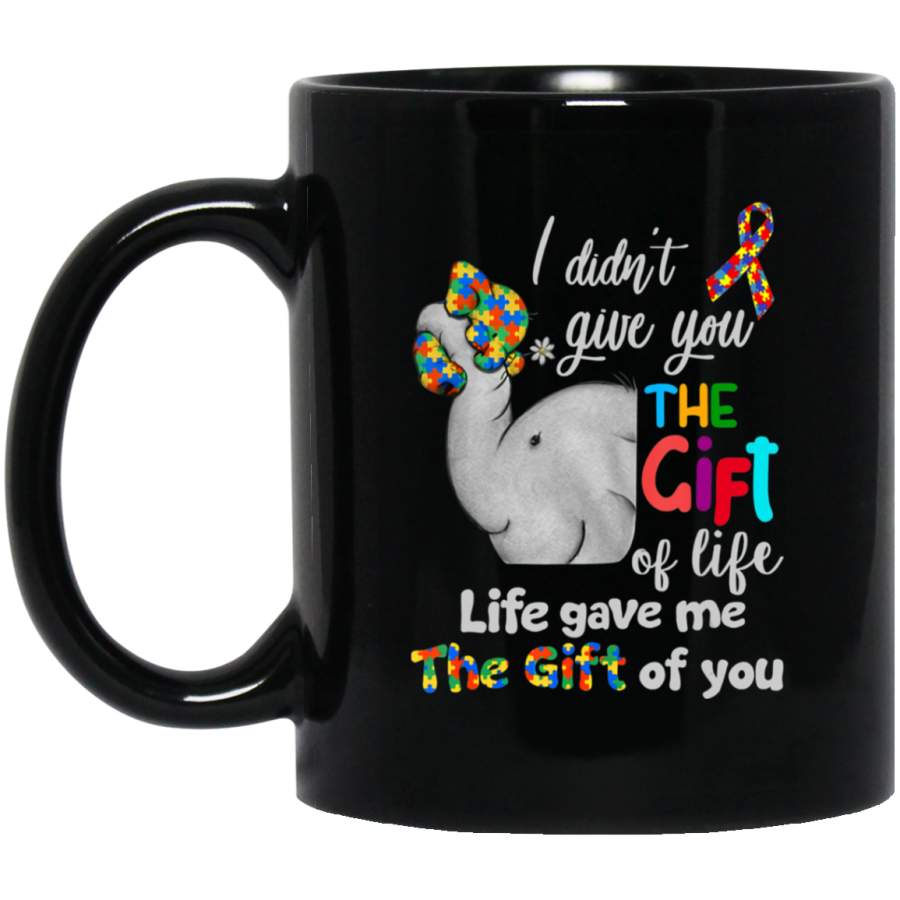 Autism Elephant I Didn’t Give You The Gift Of Life 11oz 15oz Black Mug Idea 2nd April Puzzle Ribbon Support Autism Dad Mom Kids Autistic