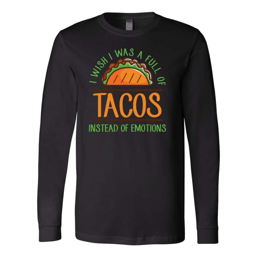 Taco mexican i wish i was a full of instead of emotions Long Sleeve Funny T Shirt – TL00594LS