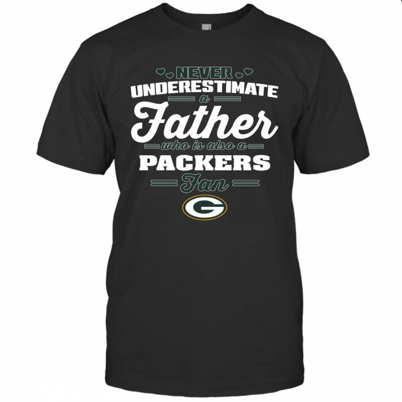 Never Underestimate A Father Who Is Also A Green Bay Packers Fan Father’s day gift T-Shirt