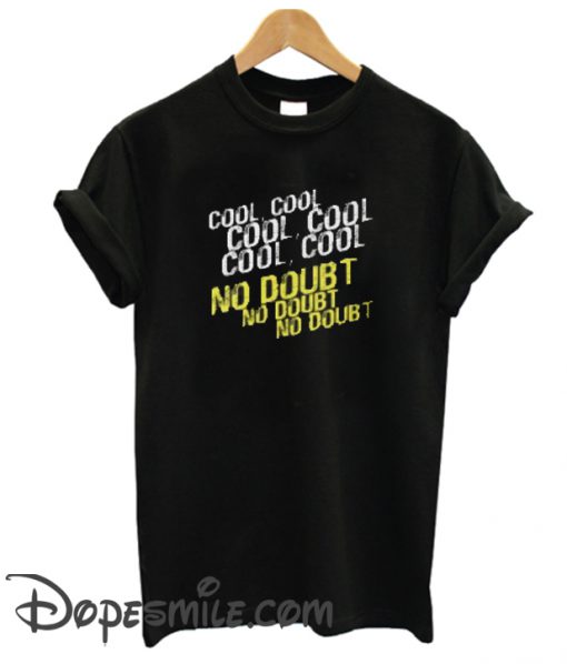 Cool No Doubt cool  T Shirt